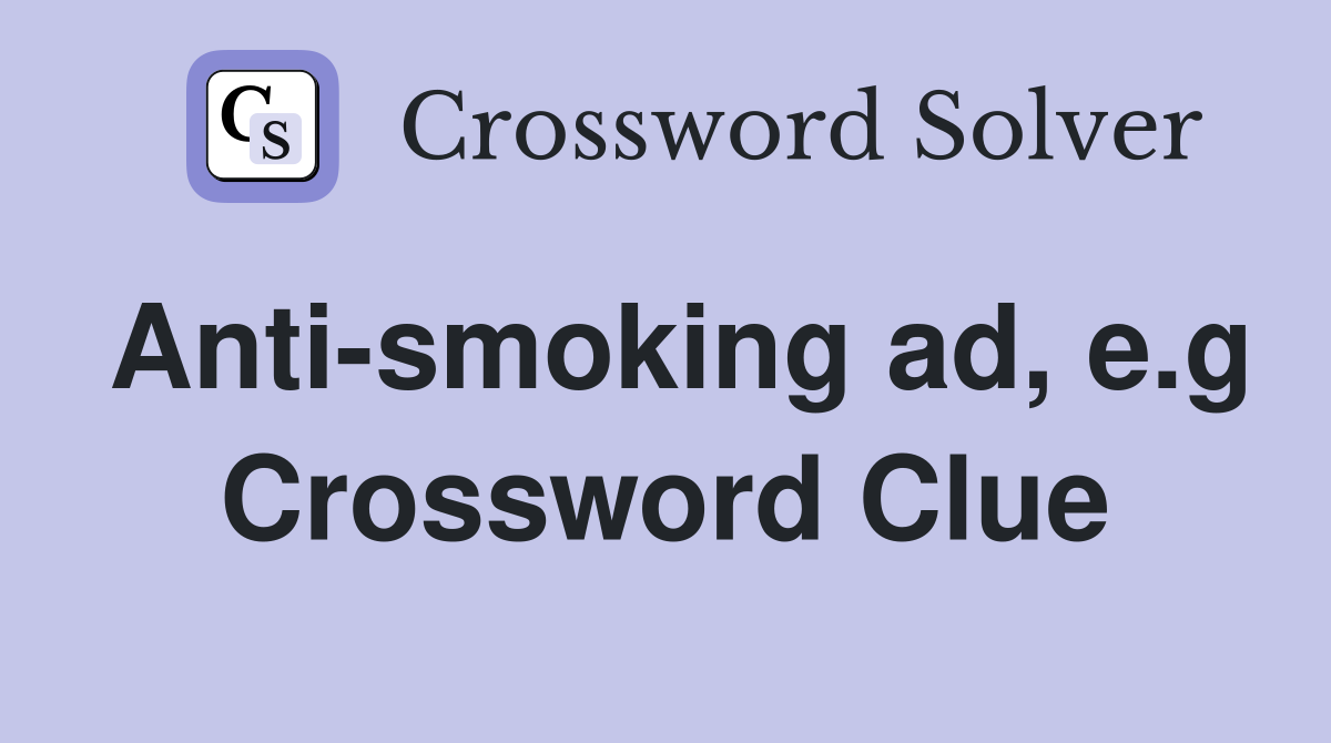 Anti smoking ad e.g Crossword Clue Answers Crossword Solver